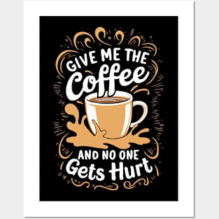 Give Me The Coffee And No One Gets Hurt. Funny Coffee Posters and Art